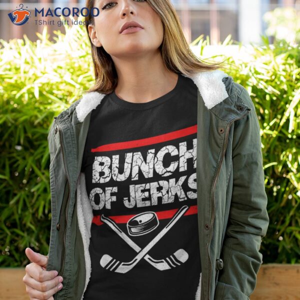 Ice Hockey Bunch Of Jerks Shirt