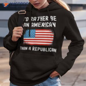 id rather be an american than a republican shirt hoodie 3