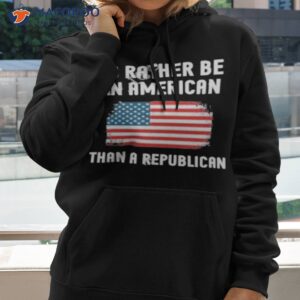 id rather be an american than a republican shirt hoodie