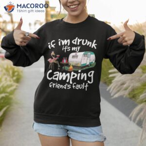 if i m drunk it s my camping friend s fault funny flamingo shirt sweatshirt 1