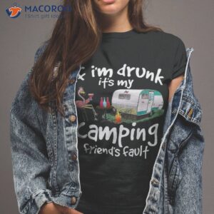 If I’m Drunk It’s My Camping Friend’s Fault Funny Flamingo Shirt