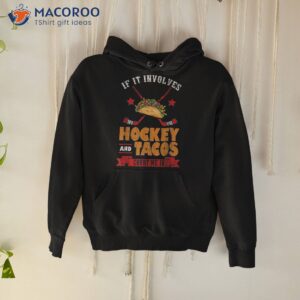 if it involves hockey and tacos count me in player shirt hoodie