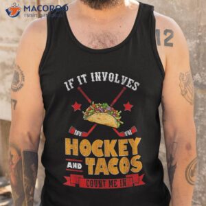 if it involves hockey and tacos count me in player shirt tank top