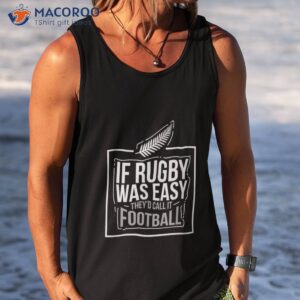 if rugby was easy they d call it football funny gift shirt tank top