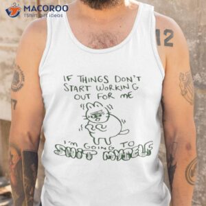 if things dont start working out for me im going to shit myself shirt tank top