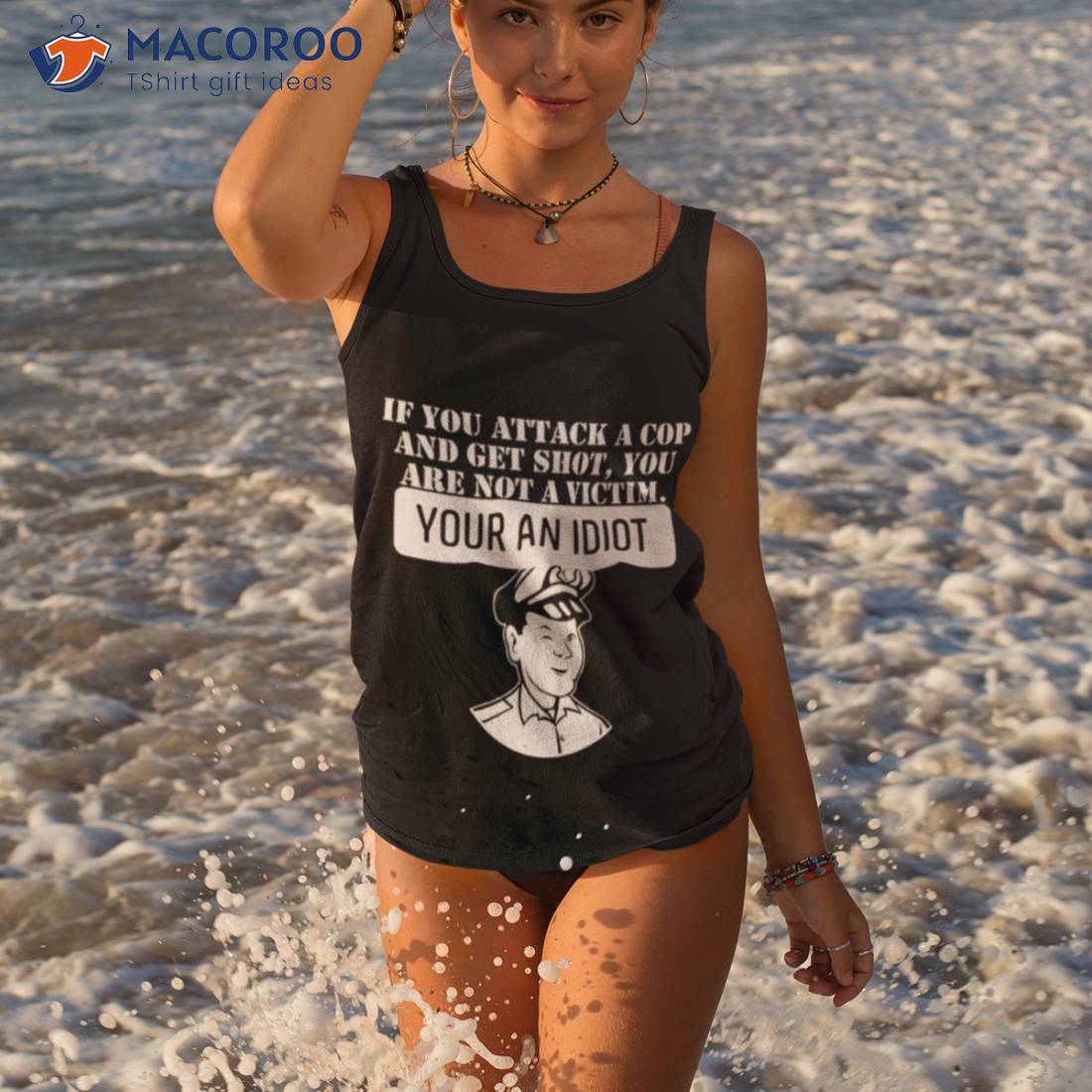 If You Attack A Cop And Get Shot You Are Not A Victim Your An Idioshirt If You Attack A Cop And Get Shot You Are Not A Victim Your An Idioshirt