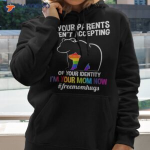 if your parents aren t accepting i m mom now lgbt hugs shirt hoodie 2