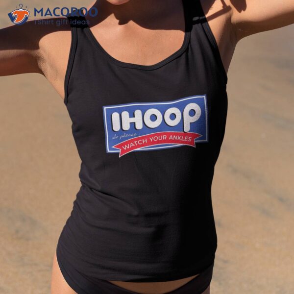 Ihoop So Please Watch Your Ankles Funny Basketball Bball Shirt