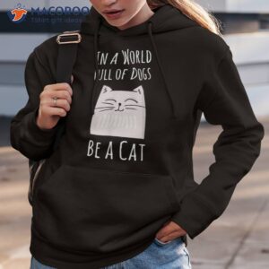 In A World Full Of Dogs, Be Cat Funny Quote Shirt