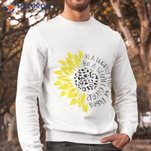 in a world full of roses be a sunflower t shirt sweatshirt