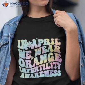 in april we wear orange infertility awareness week i tie dye shirt tshirt