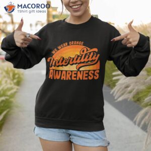 in april we wear orange infertility awareness week rainbow shirt sweatshirt 1 1