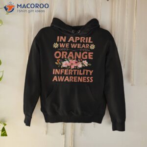 in april we wear orange infertility awareness week shirt hoodie