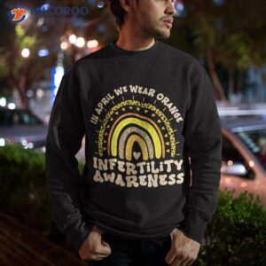 in april we wear orange rainbow infertility awareness week shirt sweatshirt