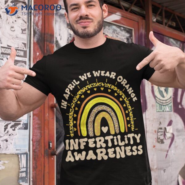 In April We Wear Orange Rainbow Infertility Awareness Week Shirt