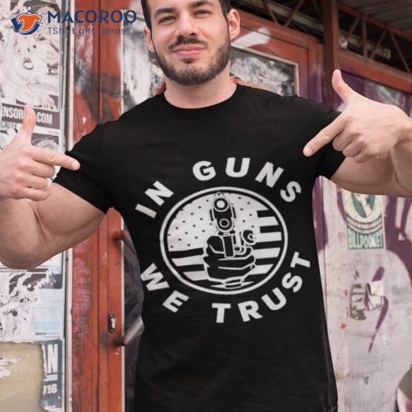 In Guns We Trust Cool Usa Gun Supporshirt