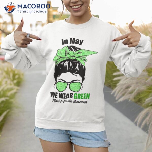 In May We Wear Green Messy Bun Tal Health Awareness Month Shirt