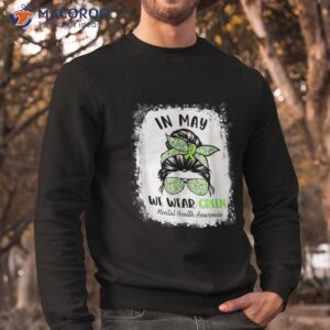 in may we wear green messy bun tal health awareness month shirt sweatshirt 1