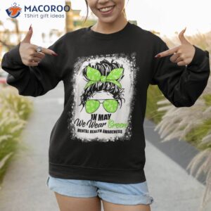 in may we wear green messy bun tal health awareness month shirt sweatshirt 2