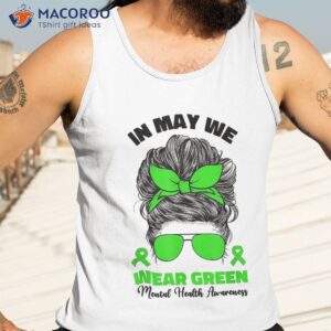 in may we wear green messy bun tal health awareness month shirt tank top 3