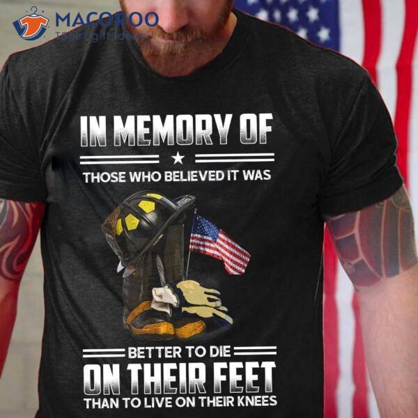 In Memory Of Those Who Believed It Was Better To Die On Their Feet T-Shirt