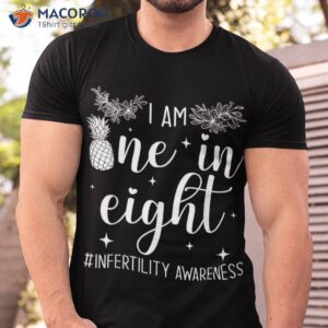 infertility awareness i am one in eight fertility support shirt tshirt 2