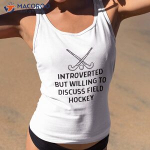introverted but willing to discuss field hockey shirt tank top 2