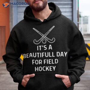 it s a beautiful day for field hockey outfit shirt hoodie