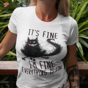 It’s Fine I’m Everything Is Funny Black Cat Shirt