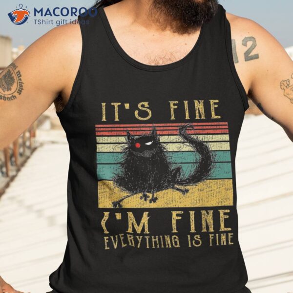 It’s Fine I’m Everything Is Funny Black Cat Tee Shirt