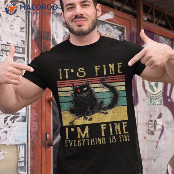 It’s Fine I’m Everything Is Funny Black Cat Tee Shirt