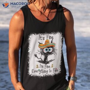 it s fine i m everything is funny cat 5 de mayo shirt tank top