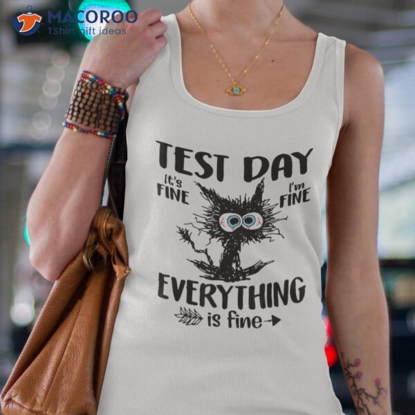 It’s Fine I’m Everything Is Funny Cat Test Day Shirt