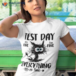 it s fine i m everything is funny cat test day shirt tshirt 1