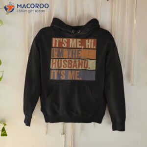 it s me hi i m the husband fathers day best shirt hoodie