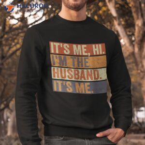 it s me hi i m the husband fathers day best shirt sweatshirt