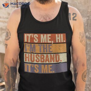 it s me hi i m the husband fathers day best shirt tank top