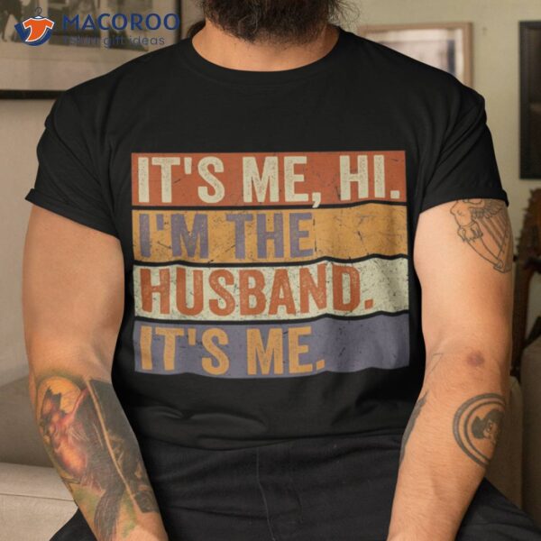 It’s Me Hi I’m The Husband Fathers Day Best Shirt