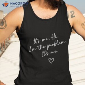 it s me hi i m the problem shirt tank top 3