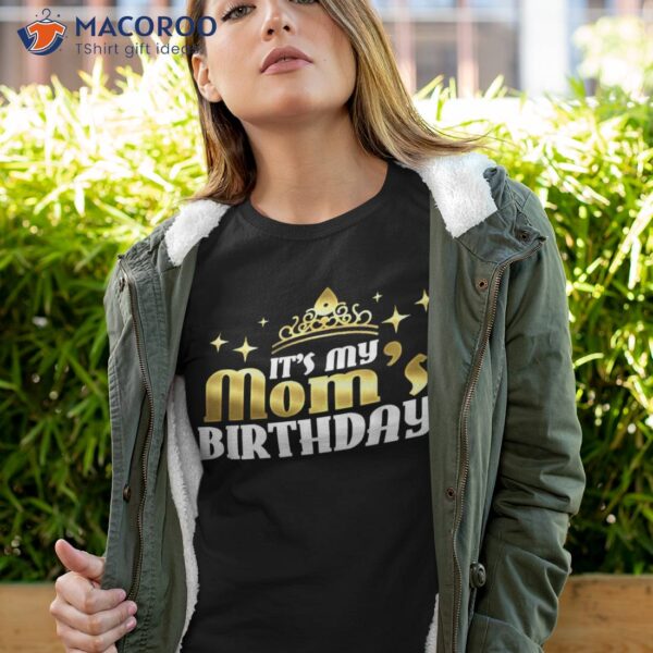 It’s My Mom’s Birthday Funny Cute Mama Gift For Mothers Shirt