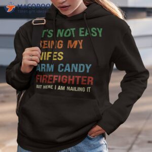 it s not easy being my wife s arm candy but here i am nailin shirt hoodie 3