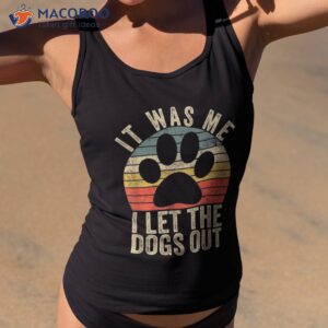 It Was Me I Let The Dogs Out Tee Funny Dog Shirt