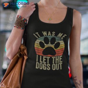 it was me i let the dogs out tee funny dog shirt tank top 4