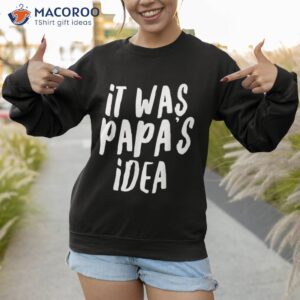 it was papa amp acirc amp 128 amp 153 s idea shirt youth boys girls kids sweatshirt 1