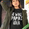 It Was Papa&acirc;s Idea Shirt Youth Boys Girls Kids
