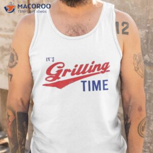 its grilling time shirt tank top