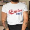It’s Grilling Time Shirt
