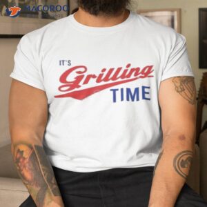 its grilling time shirt tshirt