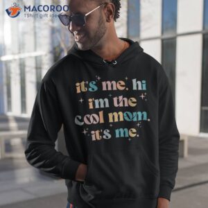 its me hi im the cool mom mothers day groovy shirt hoodie 1