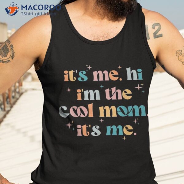 Its Me Hi Im The Cool Mom Mothers Day Groovy Shirt